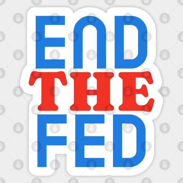 End The Fed Sticker by DTNT Shirts